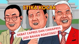 ROASTING DEBAT CAPRES? CUMA ETIKA DOANG!