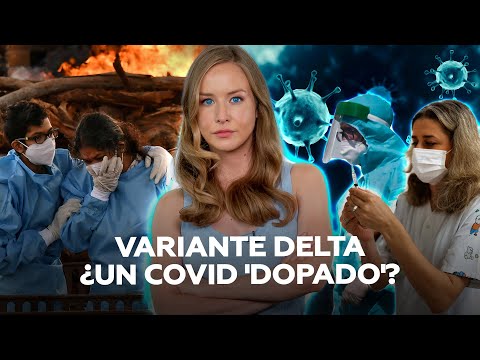 La variante Delta (o ‘india’) del coronavirus causa estragos por donde pasa: ¿qué se sabe de ella?