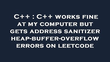 C++ : C++ works fine at my computer but gets address sanitizer heap-buffer-overflow errors on leetco
