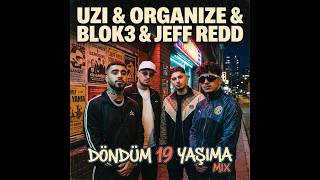 Uzi & Organize & Blok3 & Jeff Redd - Döndüm 19 Yaşıma Mi̇x