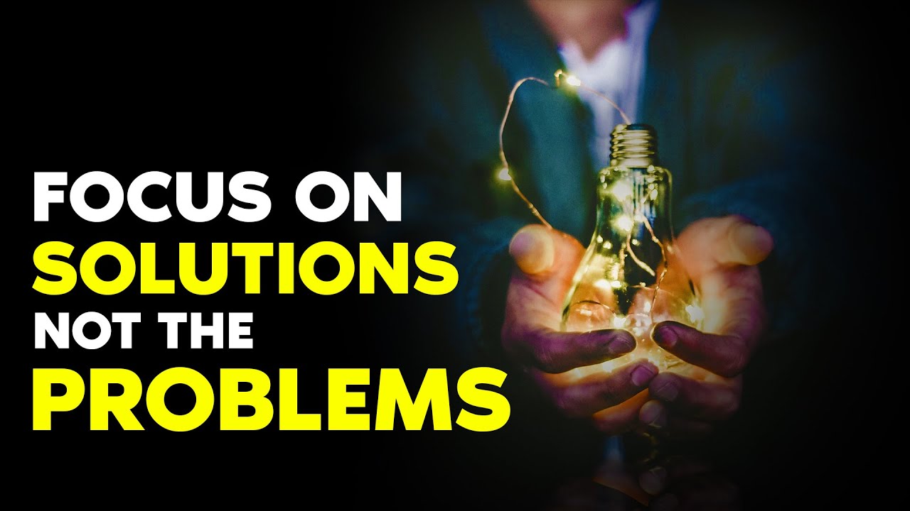 Focus On Solutions Not Problems Motivational Video For Success In 