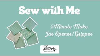 Sew With Me - 5 Minute Make - Jar Gripper/Opener - Great for Gifts & Market Sales