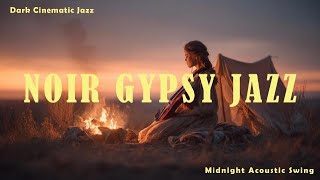 NOIR GYPSY JAZZ 🌙 Dark Romantic Gypsy Jazz | Cinematic Acoustic Night Playlist