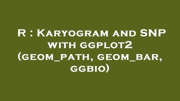 R : Karyogram and SNP with ggplot2 (geom_path, geom_bar, ggbio)