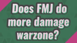 Does FMJ do more damage warzone