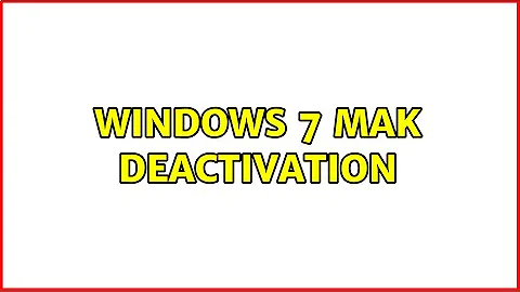 WIndows 7 MAK deactivation (2 Solutions!!)