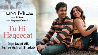 Tu Hi Haqeeqat Full Song | Tum Mile | Emraan Hashmi, Soha Ali Khan | Javed Ali | Pritam
