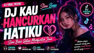Dj Galau Remix   Kau Hancurkan Hatiku   Slow Bass Viral Tiktok 2026