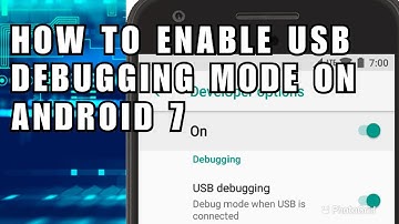 How To Enable USB Debugging Mode On Android 7