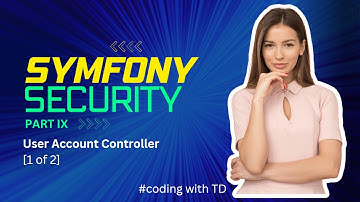 Symfony Security Part IX - User Account Controller [1 of 2]