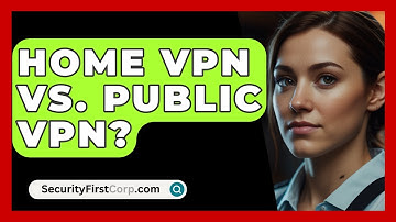 Home VPN Vs. Public VPN? - SecurityFirstCorp.com