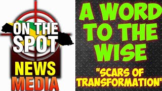 Scars Of Transformation A Word To The Wise