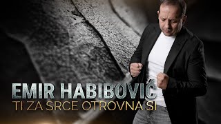 EMIR HABIBOVIC - TI ZA SRCE OTROVNA SI (OFFICIAL VIDEO 2024)