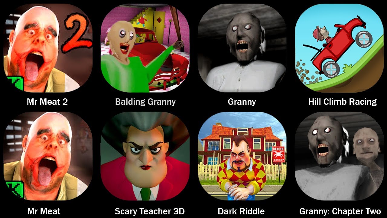 Mr Meat 2,Hill Climb Racing,Scary Teacher 3D,Dark Riddle,Granny,Balding Granny,Granny Chapter Two