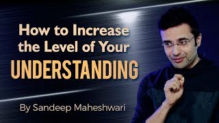 How to increase the level of your Understanding? By Sandeep Maheshwari (Hindi)