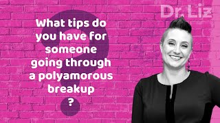 What tips do you have for someone going through a polyamorous breakup