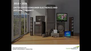 US Consumer Electronics & Appliances Market - Industry Size, Share, Trends & Forecast 2026 | TechSci