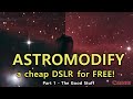 Astromod a Cheap DSLR for Free! Pt.1 - The Cool Stuff
