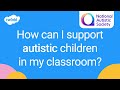 Supporting autistic children in the classroom  national autistic society  twinkl