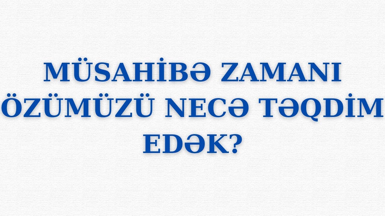 Müsahibədə özümüzü necə təqdim edək? | Nəsirli Sənan