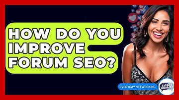 How Do You Improve Forum SEO? - Everyday-Networking