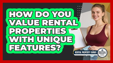 How Do You Value Rental Properties With Unique Features? - Rental Property Gurus