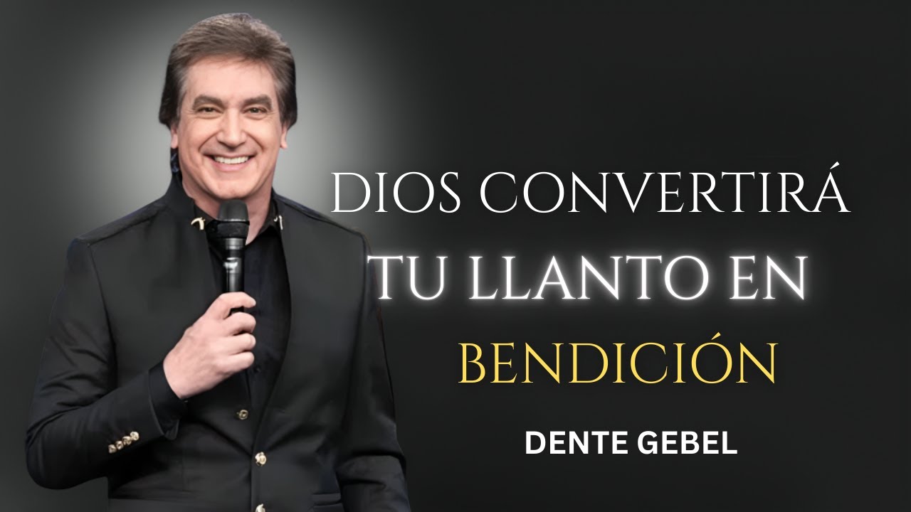 DIOS CONVERTIRÁ TU LLANTO EN BENDICIÓN – Dante Gebel Predicas 2025