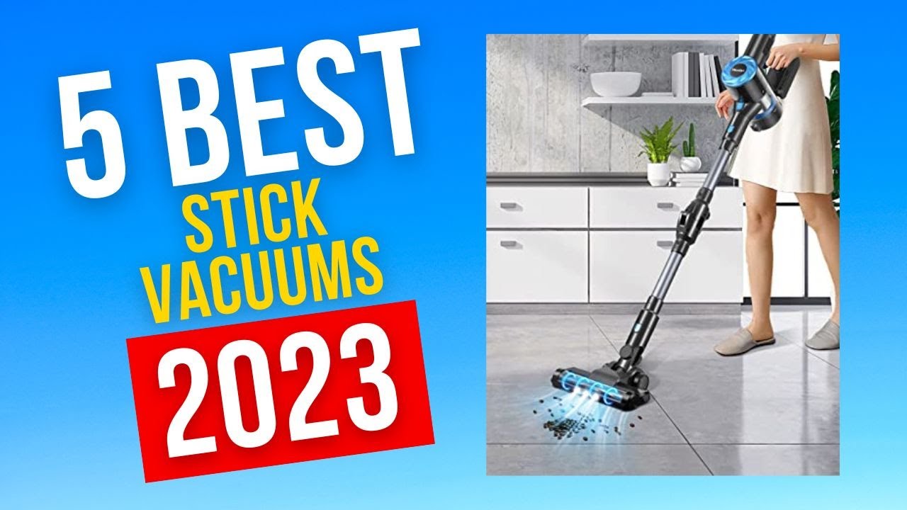 Best Stick Vacuums In 2023 - Top 5 Stick Vacuums