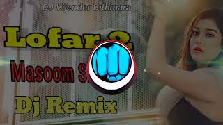 Lofar 2 Masoom Sharma Dj Remix  Haryanavi Song Hard Bass  Song Dj Vijender Bithmara 2025