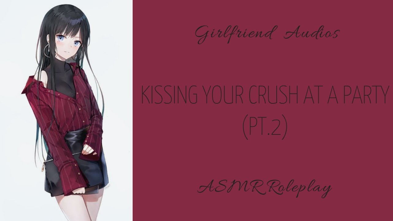 Kissing your crush at a party (PT.2) - [F4A] [KISSING] [CRUSH] [CONFESSION] - ASMR GF