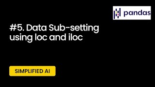 Pandas Data Sub-setting using loc and iloc methods | Python for Data Science | Simplified AI Course
