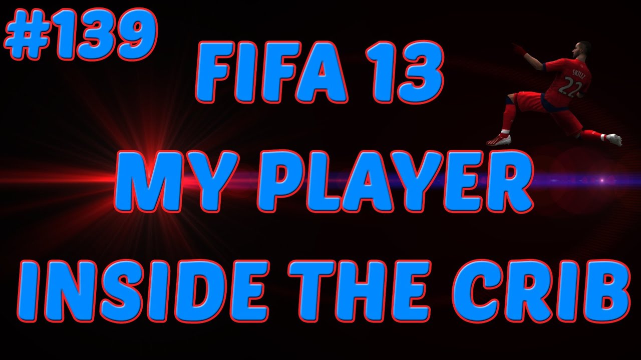 FIFA 13 Career Mode - My Player - 139 - Inside The Crib - YouTube