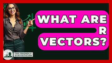 What Are R Vectors? - The Friendly Statistician