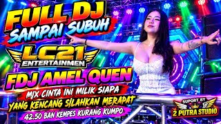 FULL DJ SAMPAI SUBUH‼️LC21 ENTERTAINMEN‼️FDJ AMEL QUEN‼️MIX CINTA INI MILIK SIAPA‼️2 PUTRA STUDIO 