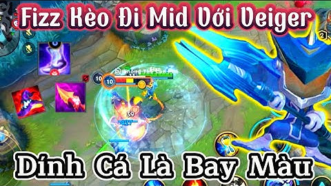 Tốc Chiến - Fizz Kèo Mid Với Veiger dính cá là bay màu