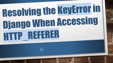 Resolving the KeyError in Django When Accessing HTTP_REFERER
