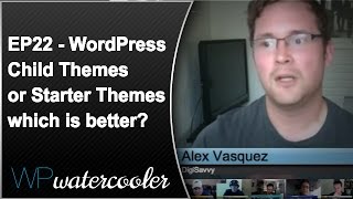 EP22 - WordPress Child Themes or Starter Themes which is better? - WPwatercooler - February 18 2013