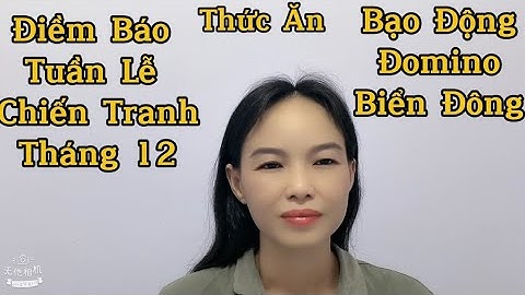 Điềm Báo Tháng 12 Bạo Động Domino - Chiến Tranh Nóng Biển Đông -Thiên Tai Dồn Dập - Thức Ăn Giữ Tiền
