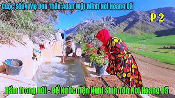 P2 - Đôi Tay Tài Hoa - Cuộc Sống Mẹ Đơn Thân AĐan Sinh Tồn Nơi Hoang Dã