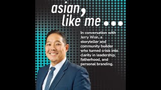 Show Up and Speak Out: Jerry Won on Turning Crisis into Triumph in Leadership and Fatherhood