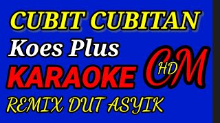 KARAOKE CUBIT CUBITAN KOES PLUS,REMIX DUT ASYIK