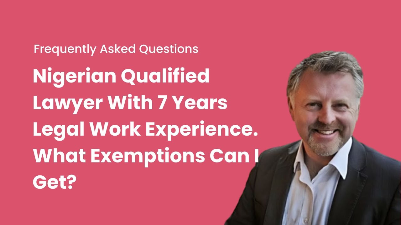 Nigerian Qualified Lawyer With 7 Years Legal Work Experience. What Exemptions Can I get?