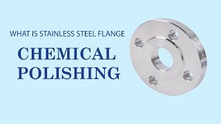 What Is Stainless Steel Flange Chemical Polishing