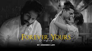 Forever Yours Mashup | Mere Humnava x Saware | Heartbreak Chillout | Animesh Lofi