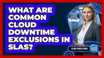 What Are Common Cloud Downtime Exclusions In SLAs?