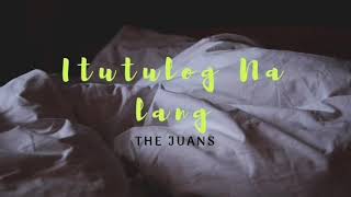 The Juans // Itutulog na lang (Lyrics) chords