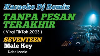 Karaoke Dj Tanpa Pesan Terakhir Seventeen Nada Cowok