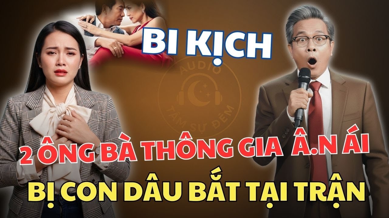 Ông Bà Thông Gia:  Con Dâu Bắt Gặp Bố Ruột - Ái Ân Với Mẹ Chồng Ngay Sát Vách .