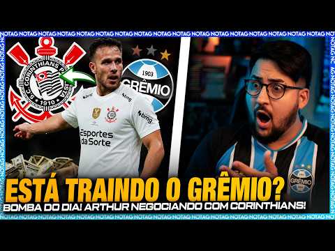 🚨 ARTHUR DECEPCIONA GREMISTAS! ESTÁ NEGOCIANDO SUA IDA PRO CORINTHIANS!