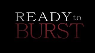 Watch Ready to Burst Trailer